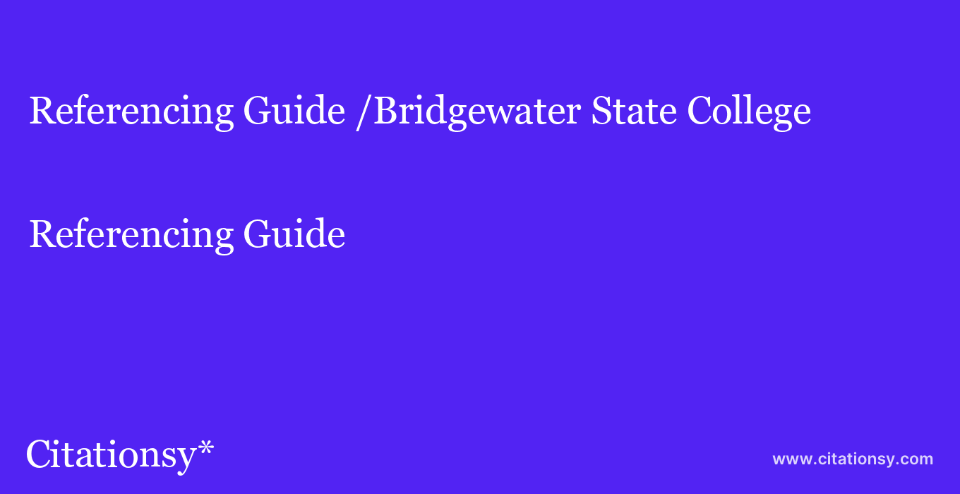 Referencing Guide: /Bridgewater State College
